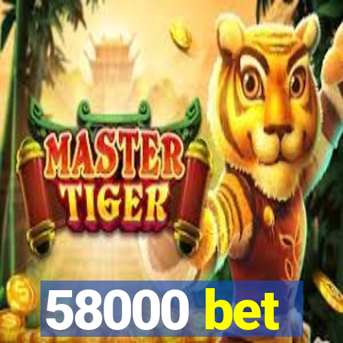 58000 bet